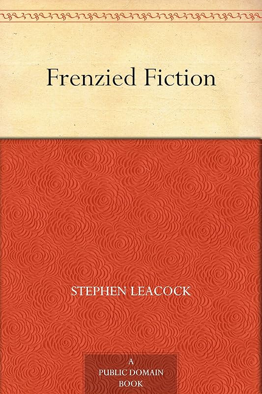 Frenzied Fiction by Stephen Leacock