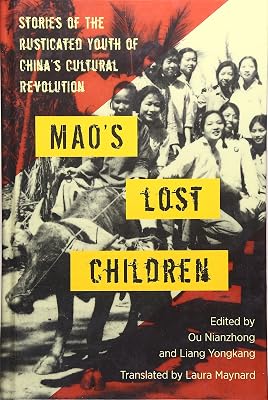 Mao's Lost Children: The Stories of Those Who Were Rusticated During the Cultural Revolution
