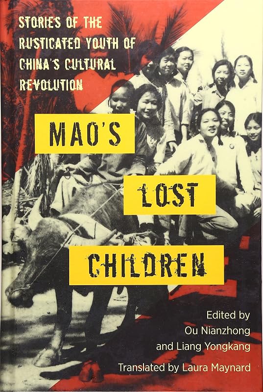 Mao's Lost Children: The Stories of Those Who Were Rusticated During the Cultural Revolution by Ou Nianzhong
