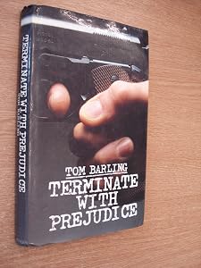 Terminate with Prejudice by Tom Barling