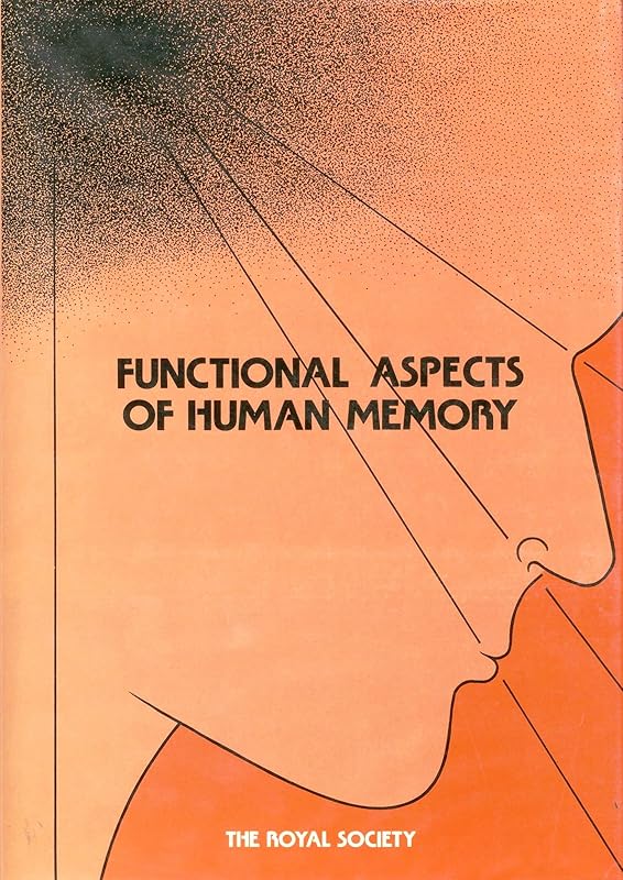 Functional aspects of human memory: Proceedings of a Royal Society discussion meeting held on 26 and 27 January 1983 by Royal Society (Great Britain)