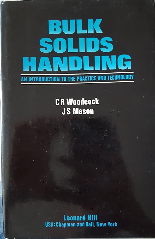 Bulk Solids Handling: An Introduction to the Practice and Technology by C. R. Woodcock