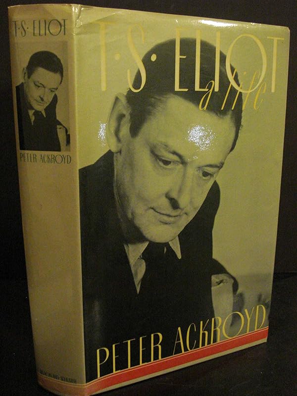T.S. Eliot: A Life by Peter Ackroyd