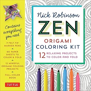 Zen Origami Coloring Kit: 12 Relaxing Projects to Color and Fold: Includes Origami Book with 12 Mindful Designs, 7 Markers & 60 Zen Patterned Origami Papers by Nick Robinson