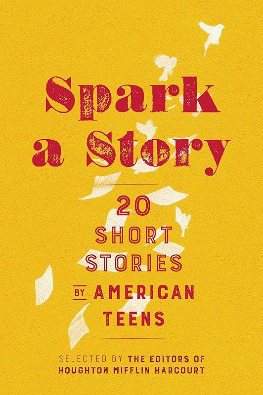 Spark A Story: Twenty Short Stories by American Teens by Houghton Mifflin Harcourt
