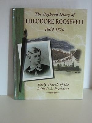 The Boyhood Diary of Theodore Roosevelt, 1869-1870: Early Travels of the 26th U.S. President (Diaries, Letters & Memoirs)