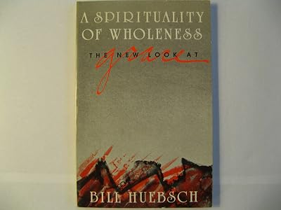 A New Look at Grace: A Spirituality of Wholeness