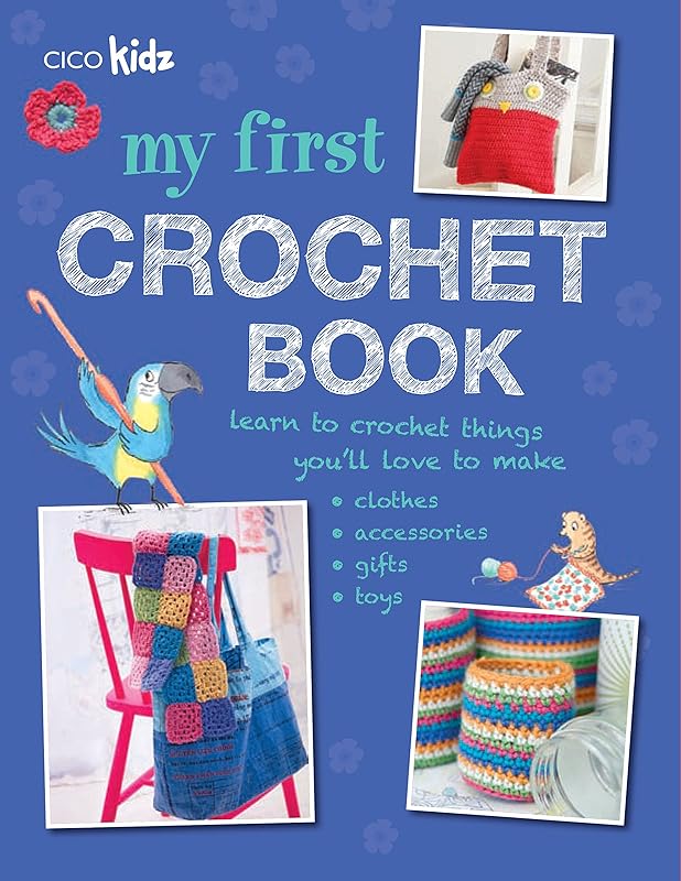 My First Crochet Book: 35 Fun and Easy Crochet Projects for Children Aged 7 Years+ by Susan Akass