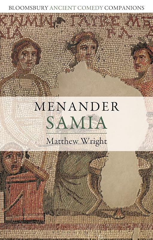 Menander: Samia (Bloomsbury Ancient Comedy Companions) by Matthew Wright