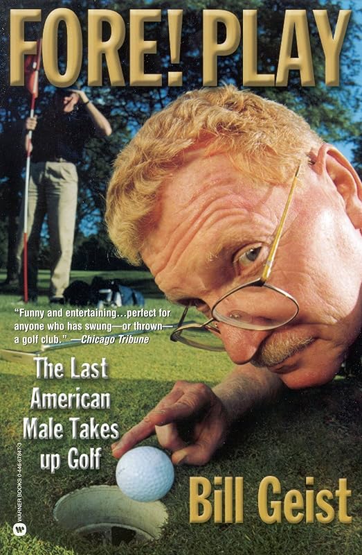 Fore! Play: The Last American Male Takes up Golf by Bill Geist
