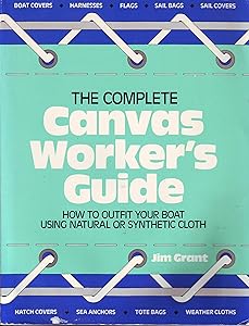 The Complete Canvasworker's Guide: How to Outfit Your Boat Using Natural or Synthetic Cloth by Jim Grant