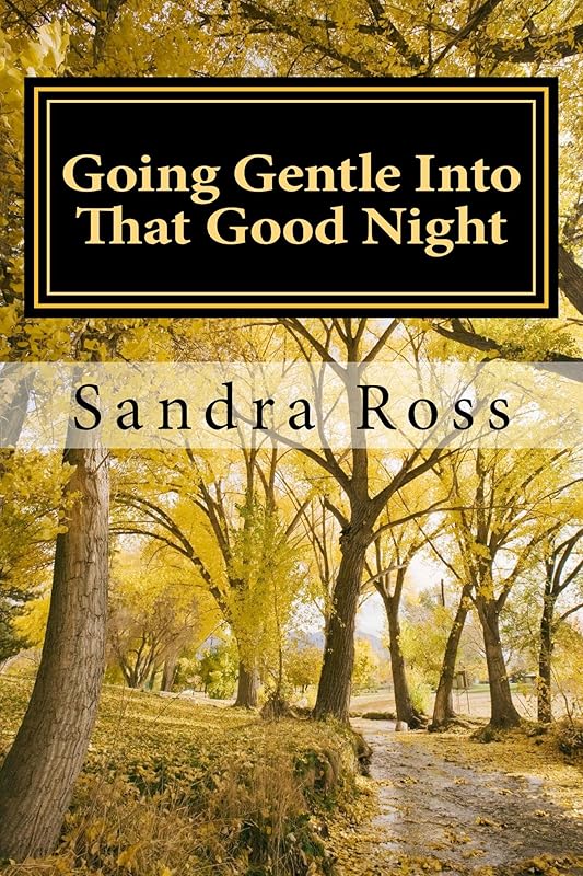 Going Gentle Into That Good Night by Sandra Ross
