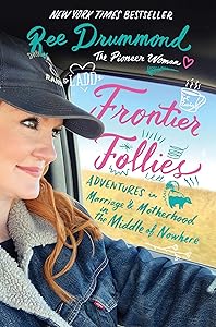 Frontier Follies: Adventures in Marriage and Motherhood in the Middle of Nowhere