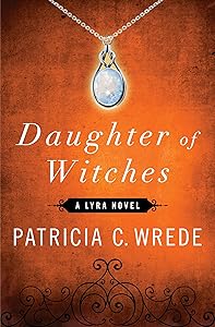 Daughter of Witches: A Lyra Novel (The Lyra Novels Book 2) by Patricia C. Wrede