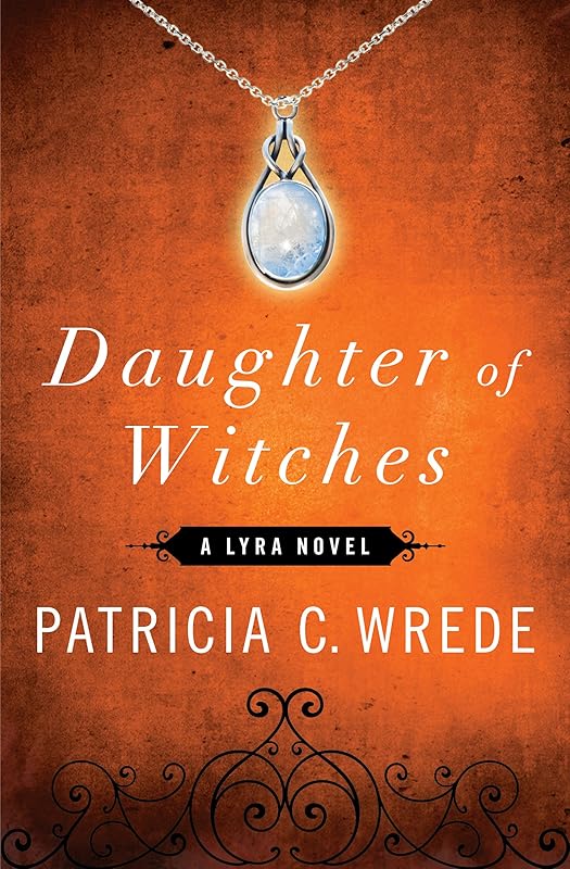 Daughter of Witches: A Lyra Novel (The Lyra Novels Book 2) by Patricia C. Wrede