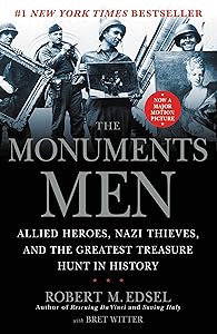 The Monuments Men: Allied Heroes, Nazi Thieves, and the Greatest Treasure Hunt in History