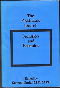 Psychiatric Uses of Seclusion and Restraint