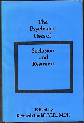 Psychiatric Uses of Seclusion and Restraint