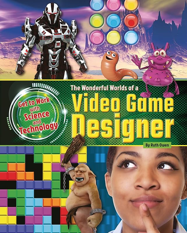The Wonderful Worlds of a Video Game Designer (Get to Work with Science and Technology) by Ruth Owen