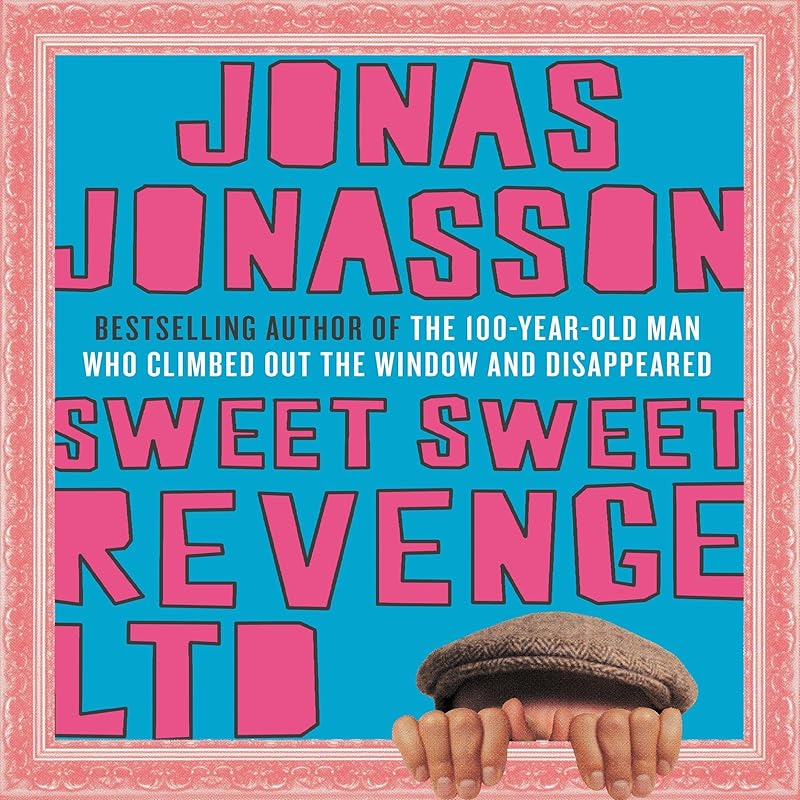 Sweet, Sweet Revenge Ltd.: A Novel by Jonas Jonasson