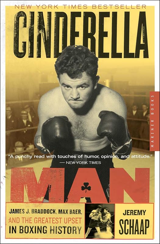 Cinderella Man: James J. Braddock, Max Baer, and the Greatest Upset in Boxing History by Jeremy Schaap