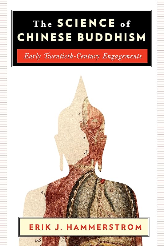 The Science of Chinese Buddhism: Early Twentieth-Century Engagements (The Sheng Yen Series in Chinese Buddhist Studies) by Erik J. Hammerstrom