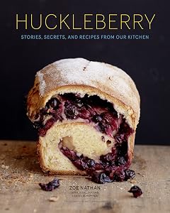 Huckleberry: Stories, Secrets, and Recipes From Our Kitchen by Zoe Nathan