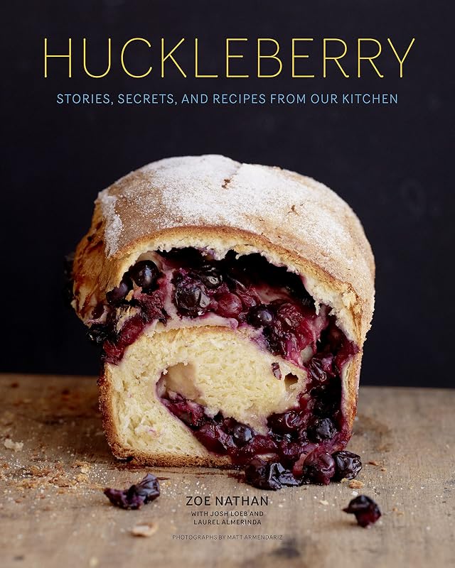 Huckleberry: Stories, Secrets, and Recipes From Our Kitchen by Zoe Nathan