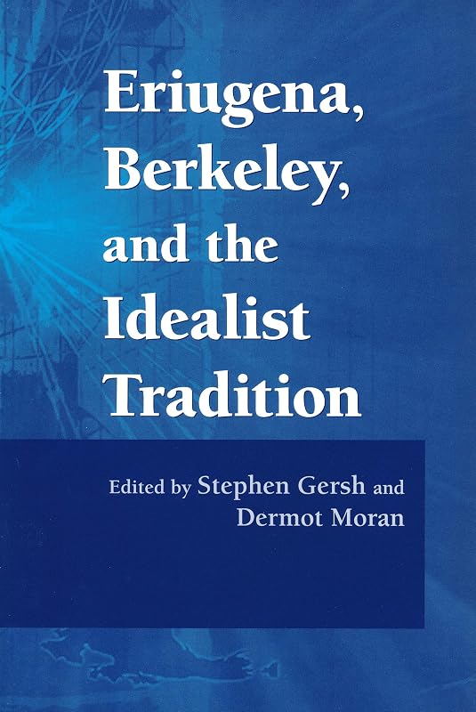 Eriugena, Berkeley, and the Idealist Tradition by Stephen Gersh