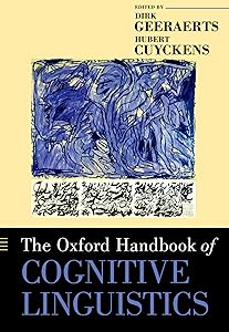 The Oxford Handbook of Cognitive Linguistics (Oxford Handbooks) by Dirk Geeraerts