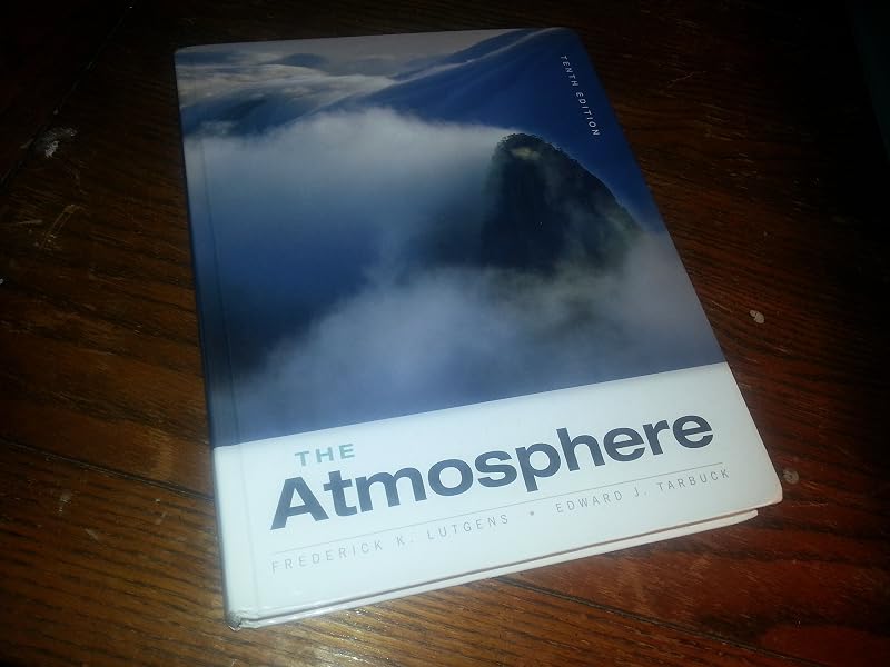 The Atmosphere: An Introduction to Meteorology by Frederick K. Lutgens