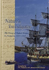 Nature's Investigator [OP]: The Diary of Robert Brown in Australia, 1801-1805 by T.G. Vallance
