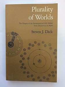 Plurality of Worlds: The Extraterrestrial Life Debate from Democritus to Kant by Steven J. Dick