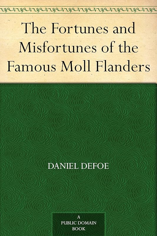 The Fortunes and Misfortunes of the Famous Moll Flanders by Daniel Defoe