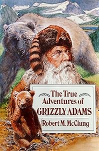 The True Adventures of Grizzly Adams: A Biography