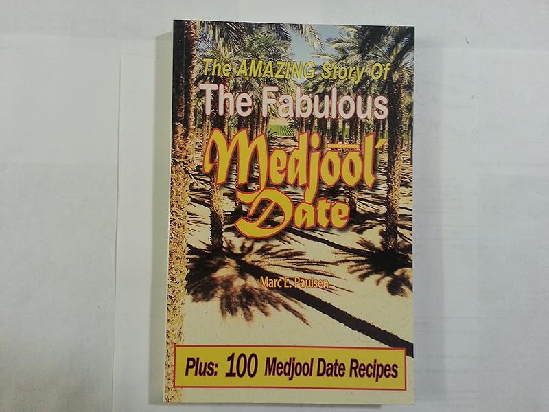 The Amazing Story Of The Fabulous Medjool Date by Marc E. Paulsen