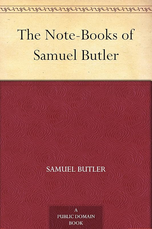 The Note-Books of Samuel Butler by Samuel Butler