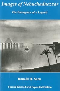 Images Of Nebuchadnezzar: The Emergence of a Legend (2nd Ed - Rev Exp) by Ronald Sack