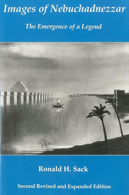 Images Of Nebuchadnezzar: The Emergence of a Legend (2nd Ed - Rev Exp) by Ronald Sack