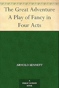 The Great Adventure A Play of Fancy in Four Acts