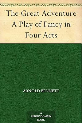 The Great Adventure A Play of Fancy in Four Acts