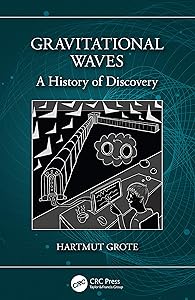 Gravitational Waves: A History of Discovery by Hartmut Grote