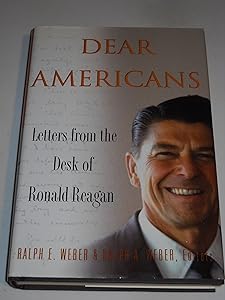 Dear Americans: Letters from the Desk of Ronald Reagan by Ralph E. Weber