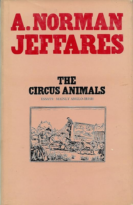 The Circus Animals by A. Norman Jeffares