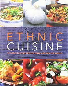 Ethnic Cuisine: 95 Great-tasting Recipes from Around the World by Lorraine Turner