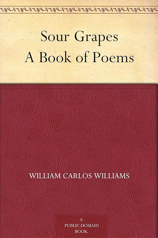 Sour Grapes A Book of Poems by William Carlos Williams