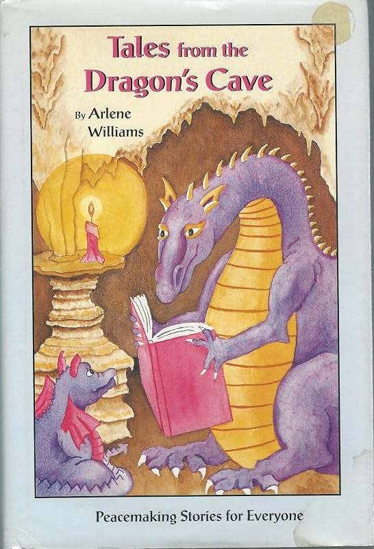 Tales from the Dragon's Cave...peacemaking Stories for Everyone: Peacemaking Stories for Everyone by Arlene Williams