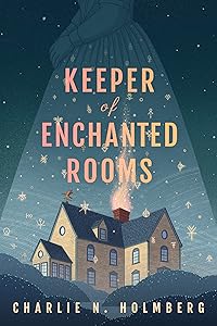Keeper of Enchanted Rooms (Whimbrel House) by Charlie N. Holmberg