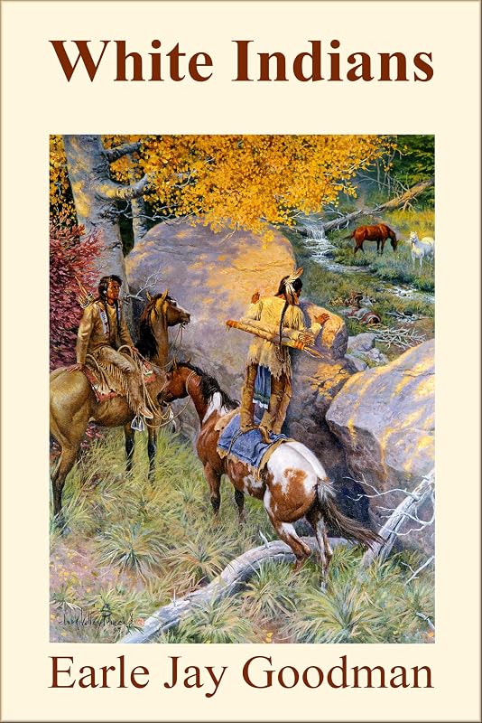 White Indians (Pioneer Spirit Book 5) by Earle Jay Goodman