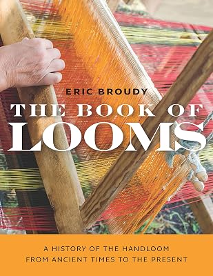 The Book of Looms: A History of the Handloom from Ancient Times to the Present
